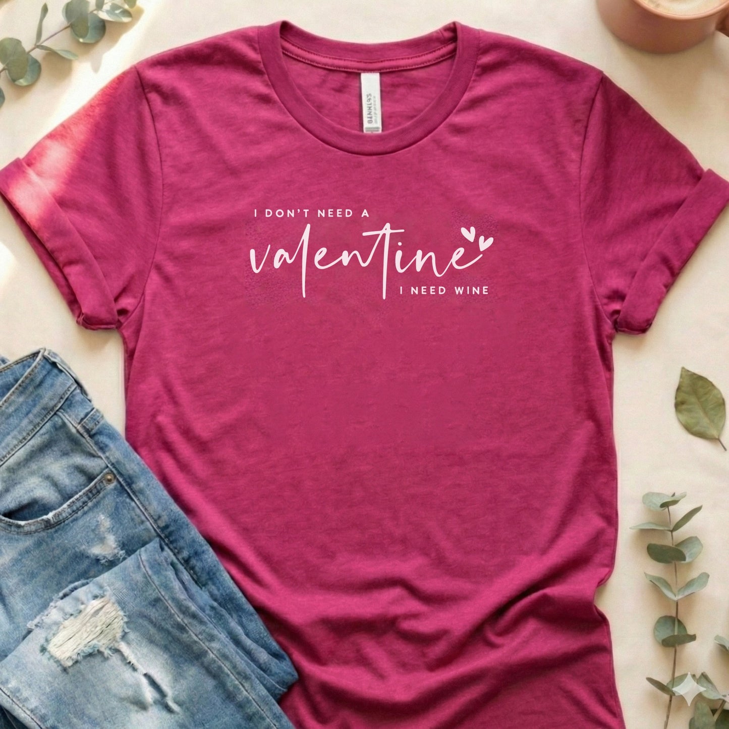 I Don't Need A Valentine I Need Wine Graphic Tee