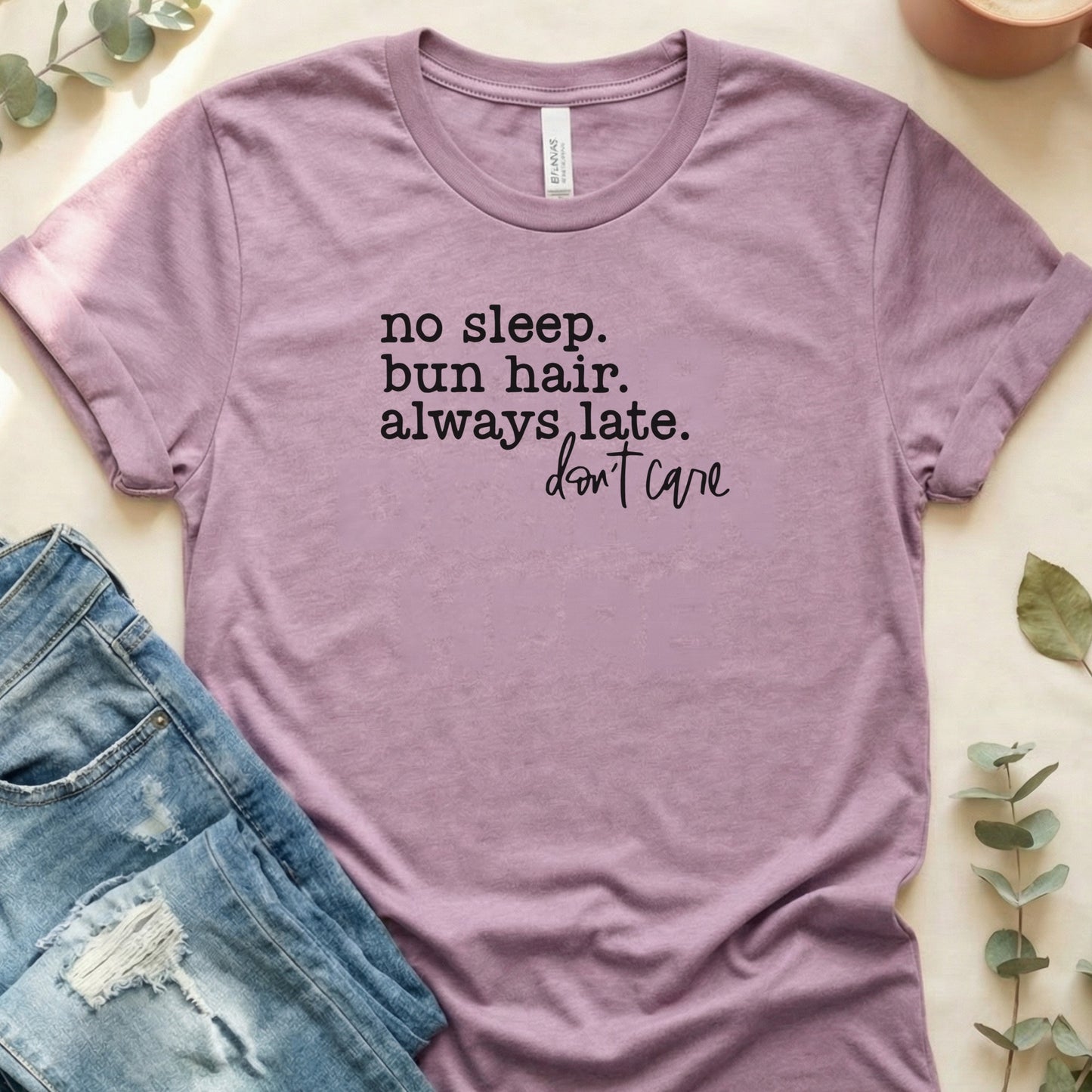 No Sleep Bun Hair Always Late Don't Care Shirt
