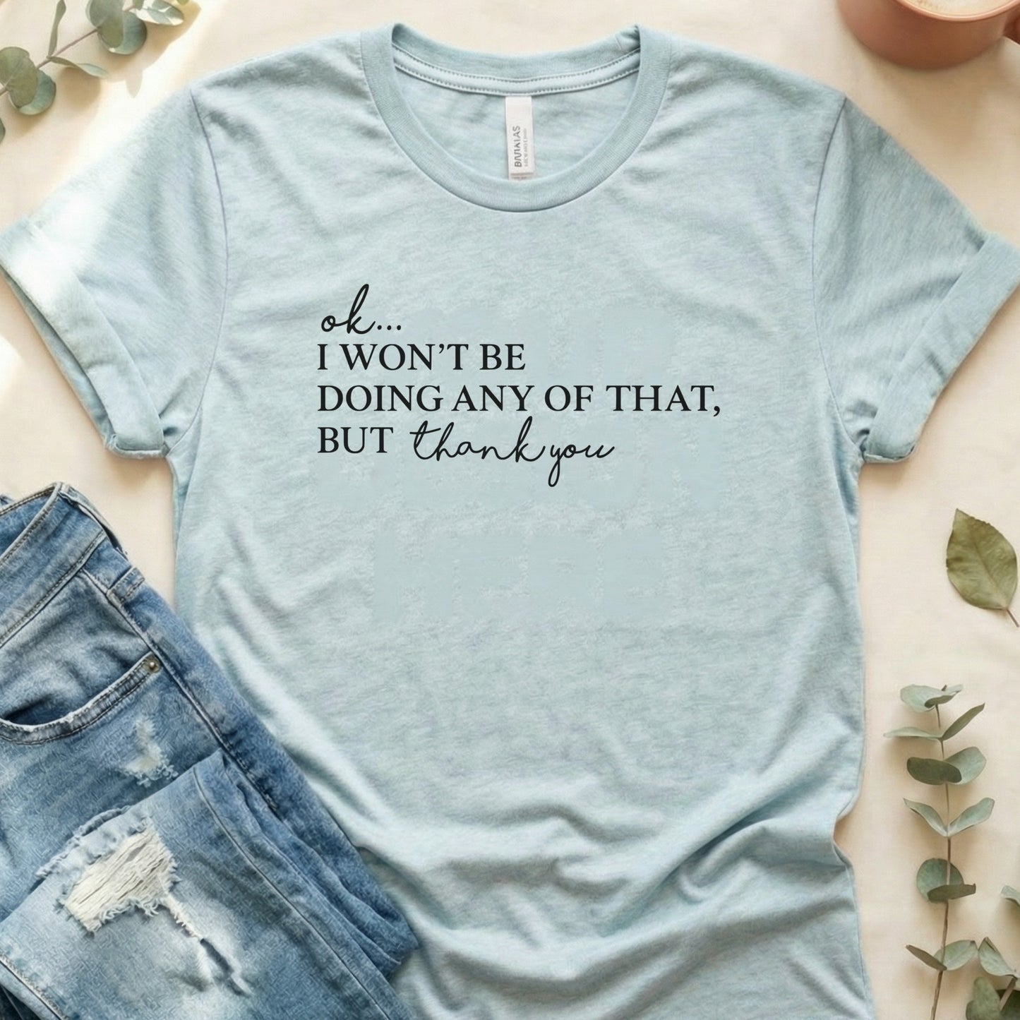 Ok I Won't Be Doing Any Of That But Thank You Shirt