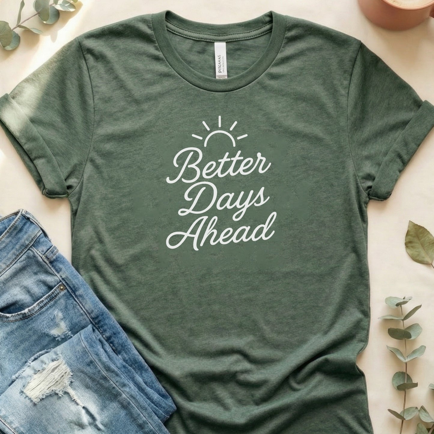 Better Days Ahead Positive Inspirational Quote Shirt