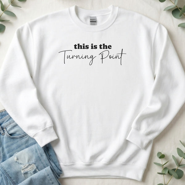 This is the Turning Point Elegant Quote Design Sweatshirt