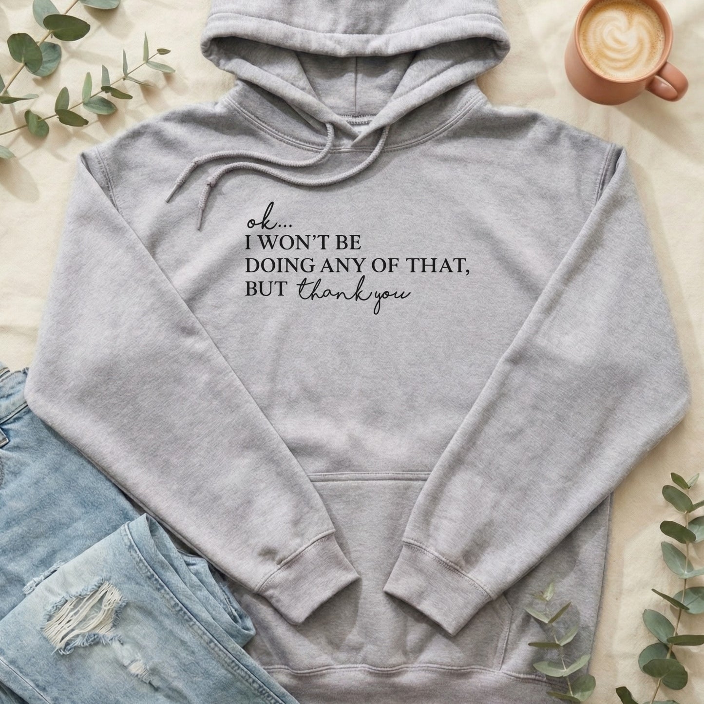Ok I Won't Be Doing Any of That Thank You hoodie