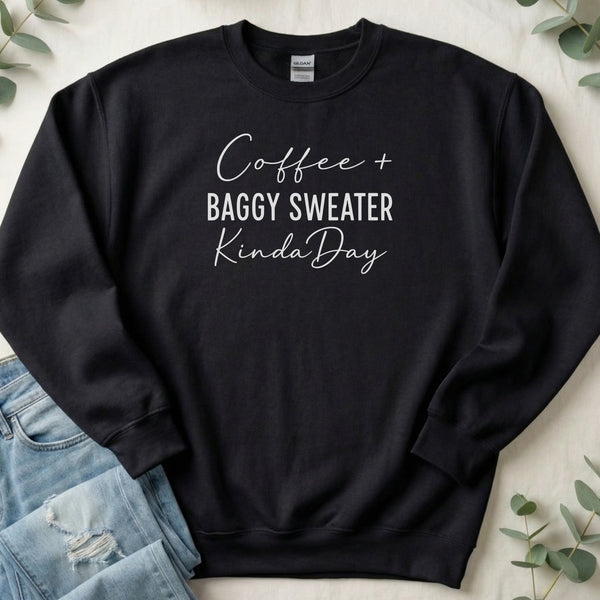 Coffee Plus Baggy Sweater Kinda Day Graphic Sweatshirt
