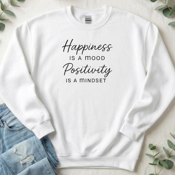 Happiness Is A Mood Positivity Is A Mindset Sweatshirt