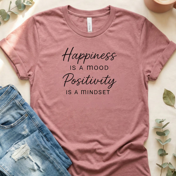 Happiness Is a Mood Positivity Is a Mindset T-Shirt