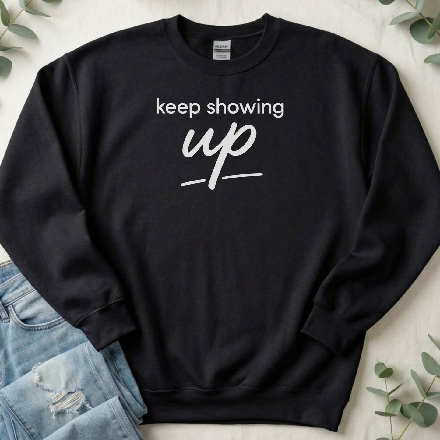 Keep Showing Up Motivational Sweatshirt Product