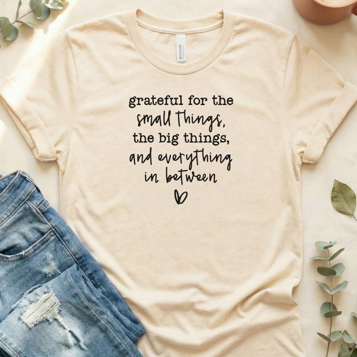 Grateful for the small things the big things T-shirt