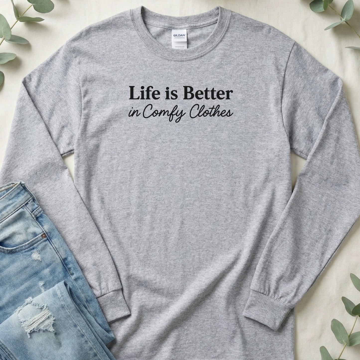 Life is Better in Comfy Clothes Text Based Long Sleeve T-Shirt