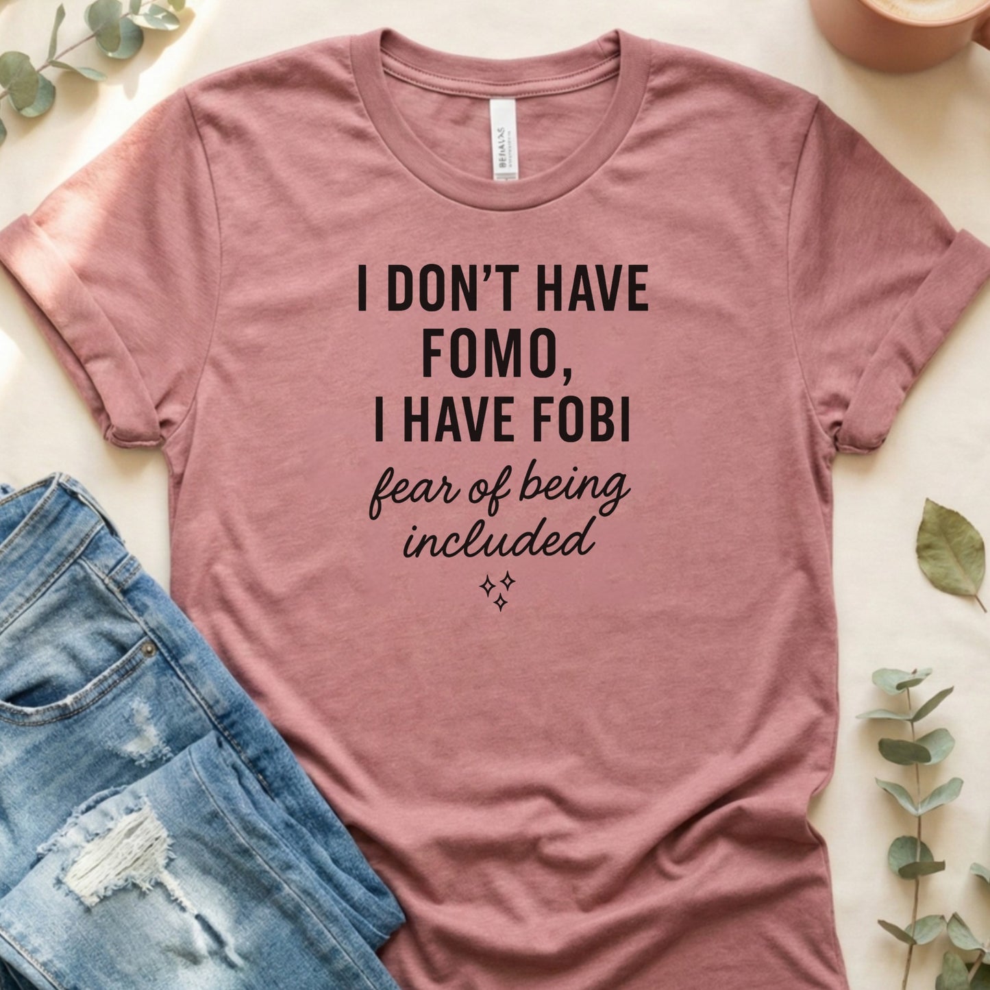 I Don't Have FOMO I Have FOBI Fear of Being Included Shirt