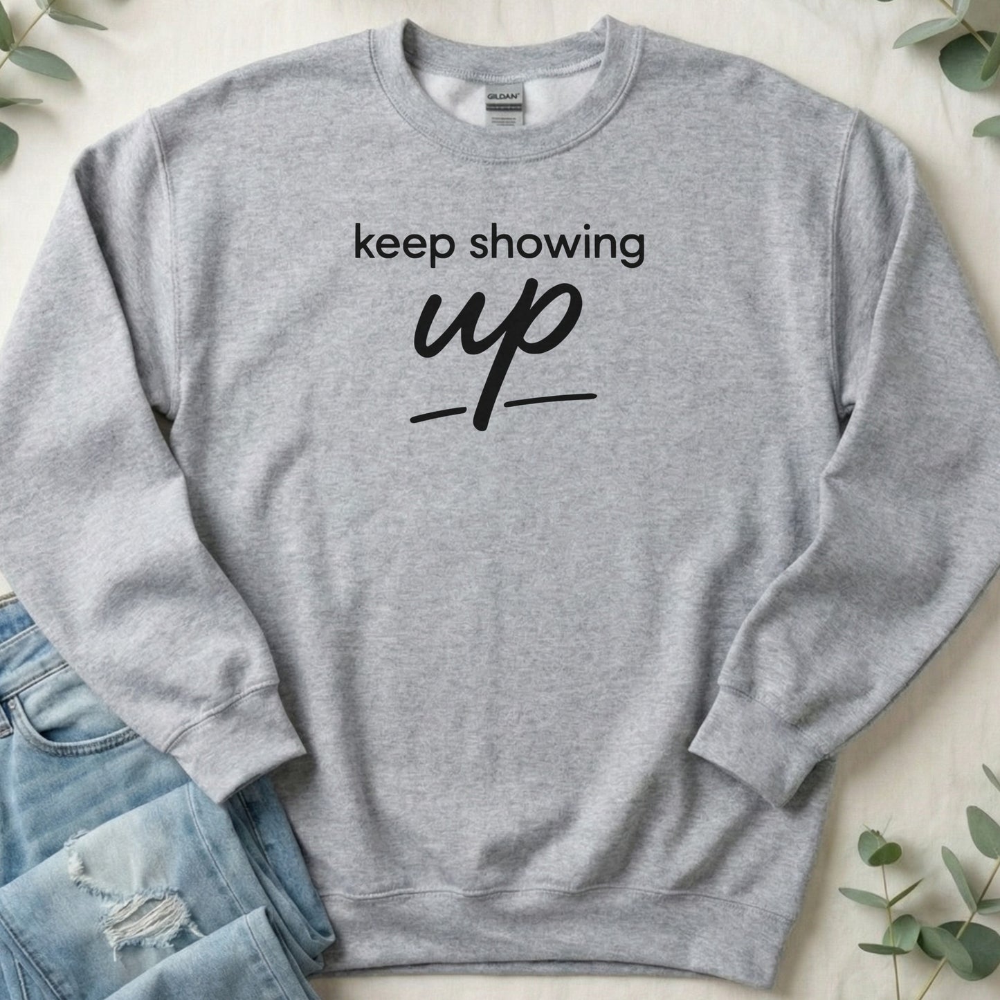 Keep Showing Up Motivational Sweatshirt Product