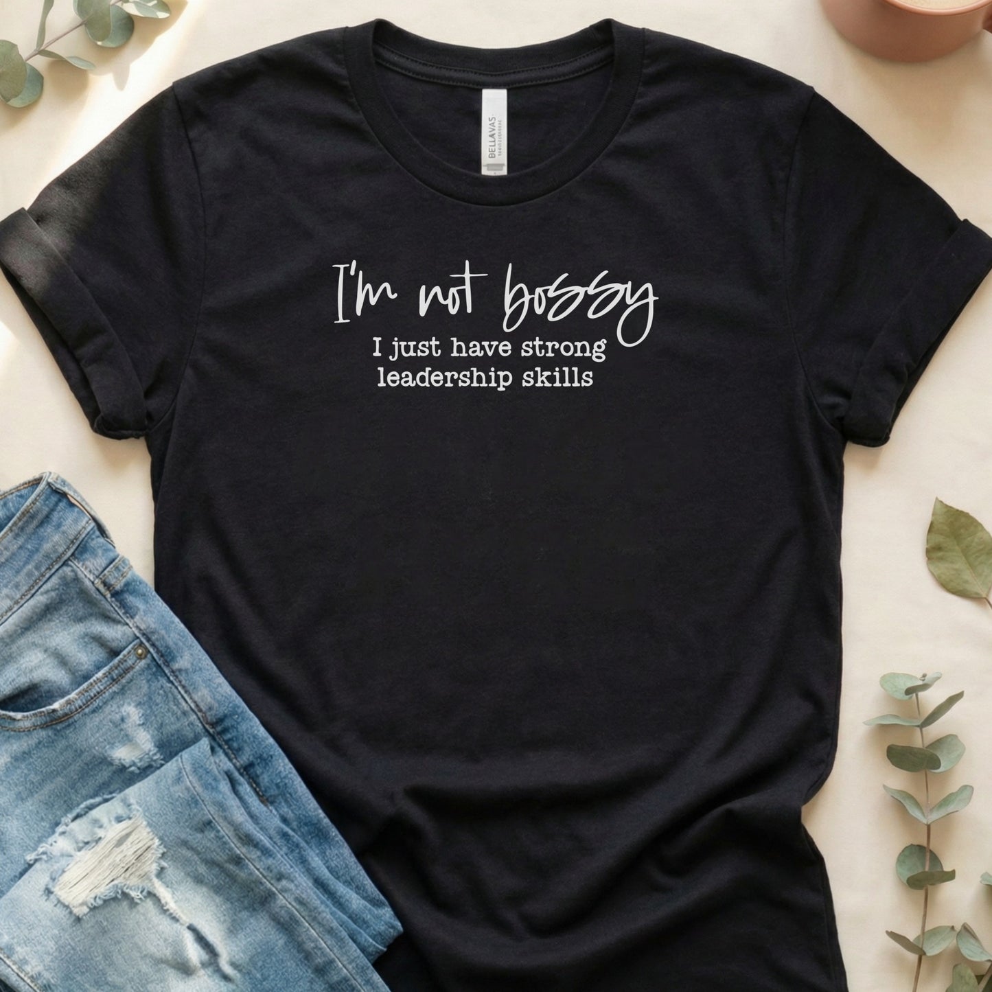 I'm Not Bossy Just Have Strong Leadership Skills Shirt