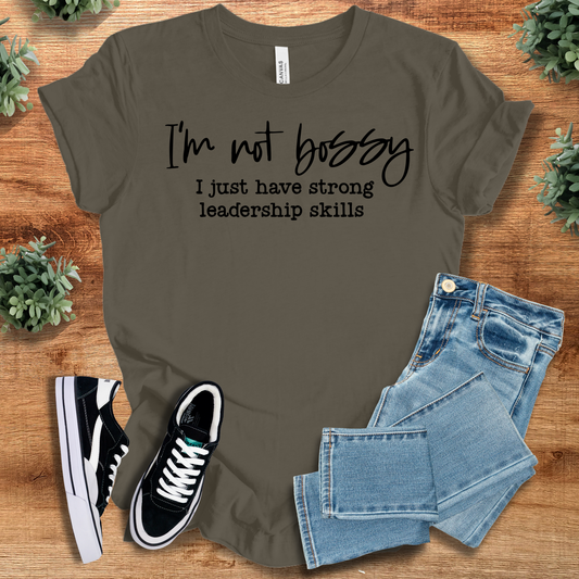 I'm not Bossy I Just Have Strong Leadership Skills