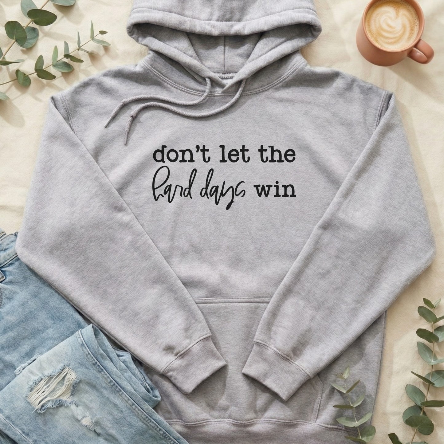 Don't Let the Hard Days Win Hoodie