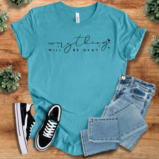 Everything Will Be Okay Shirt | Inspirational Quote Tee | Bella Canvas Unisex