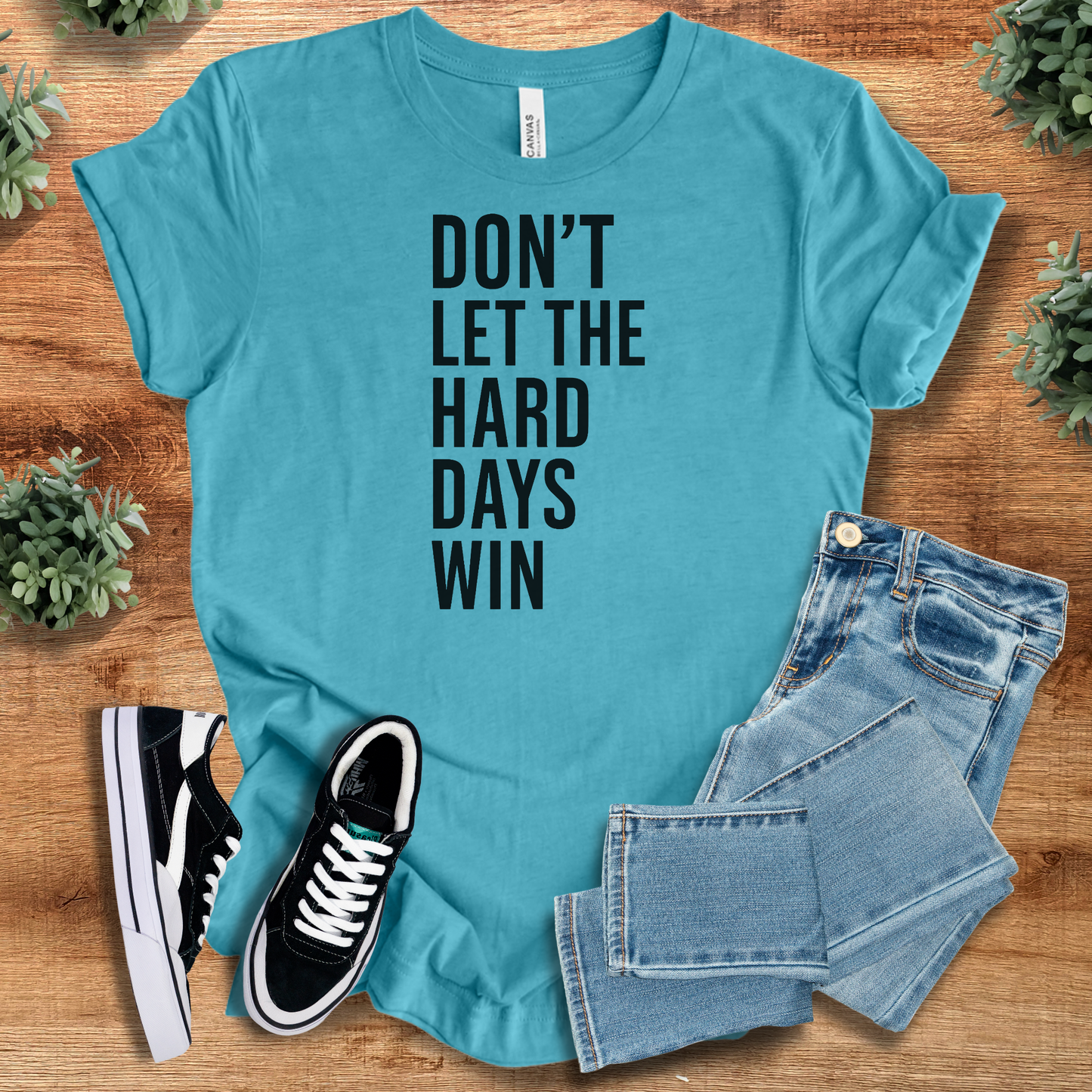 Don' Let the Hard Days Win Tee