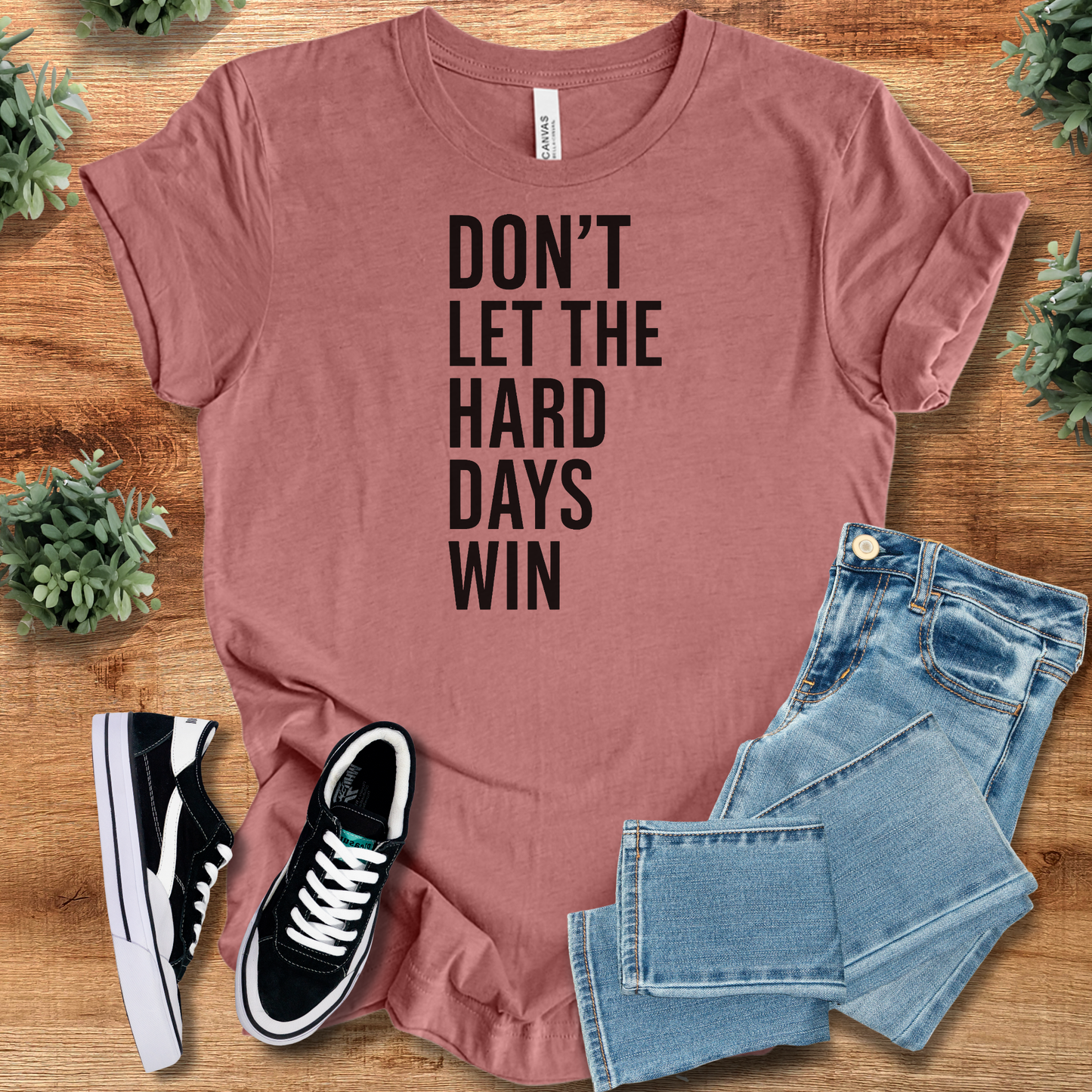 Don' Let the Hard Days Win Tee