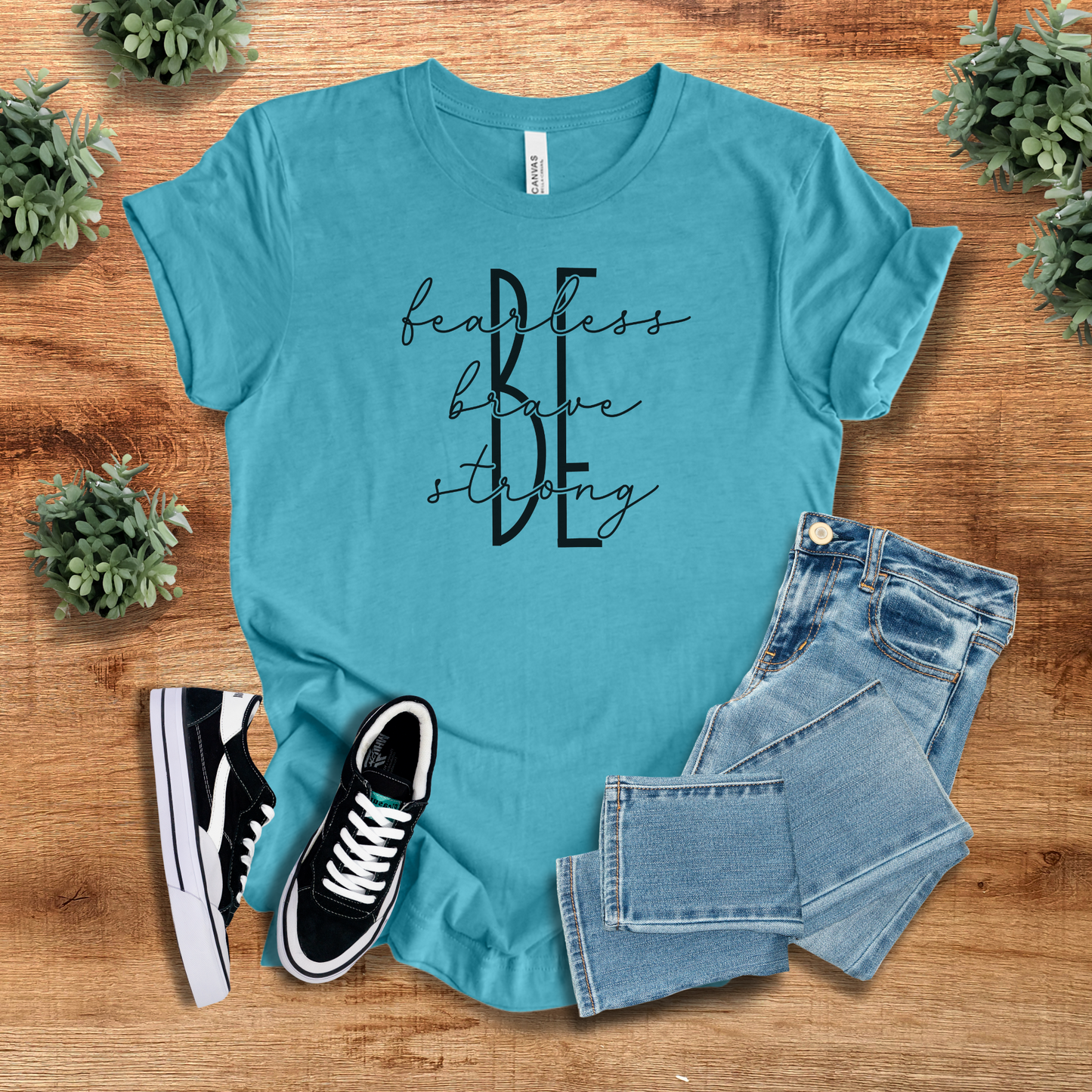 Be Fearless Be Brave Be Strong