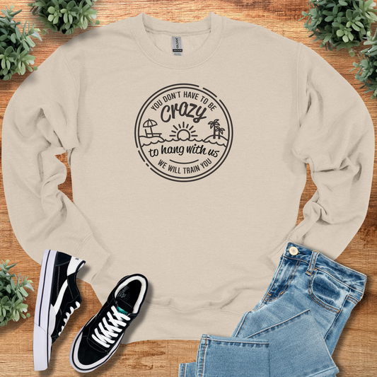 You Don't Have to be Crazy - Sweatshirt