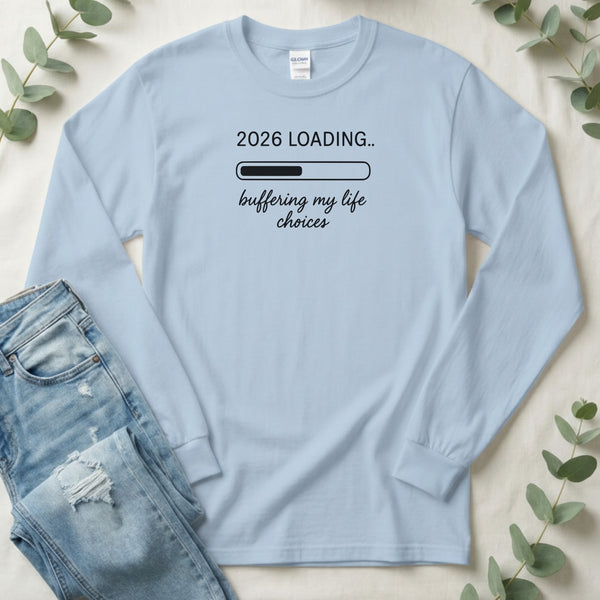 2026 Loading Buffering My Life Choices Funny Slogan Long Sleeve T-Shirt