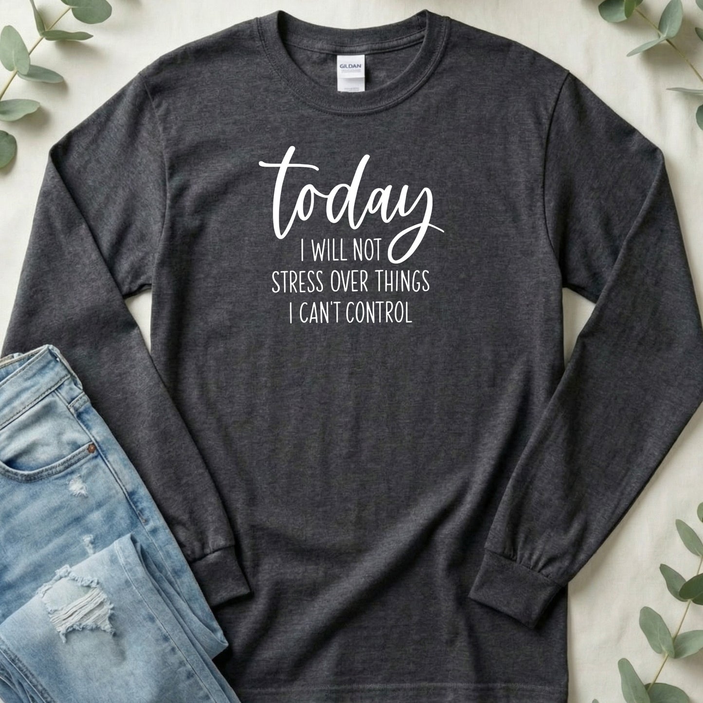 Today I Will Not Stress Inspirational Quote Long Sleeve T-Shirt