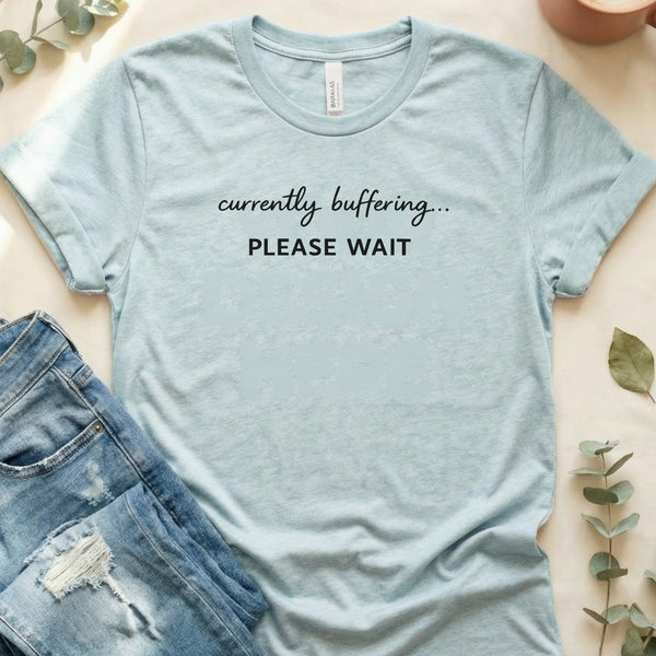 Currently Buffering Please Wait Humorous Slogan T-Shirt