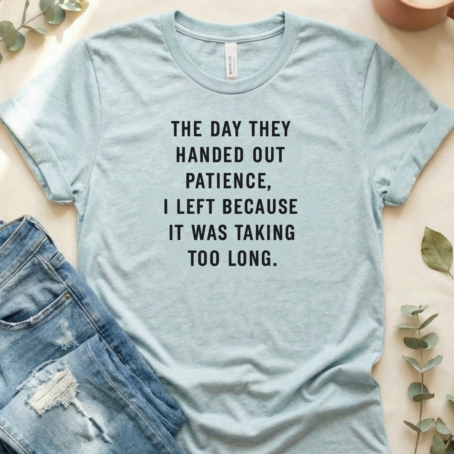 The Day They Handed Out Patience Funny Graphic Tee