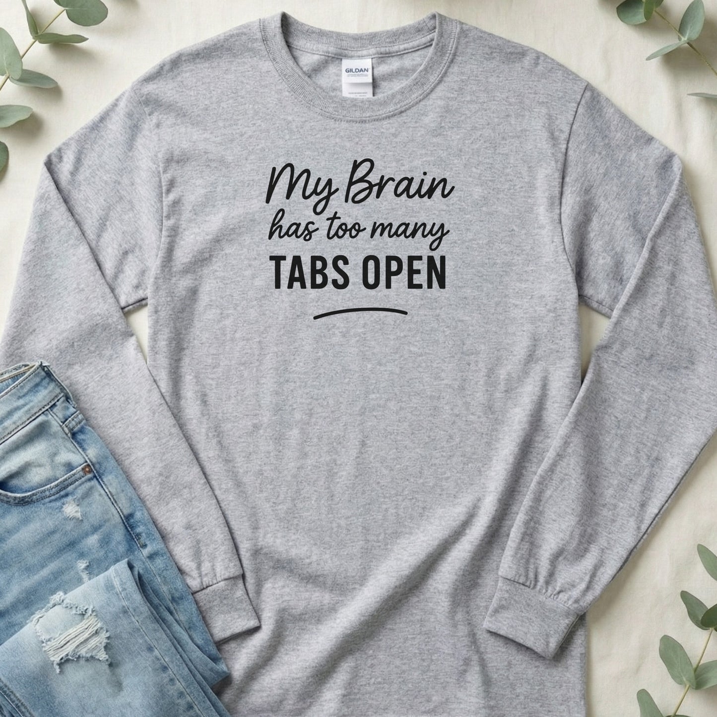 My Brain Has Too Many Tabs Open Funny Statement Long Sleeve T-Shirt