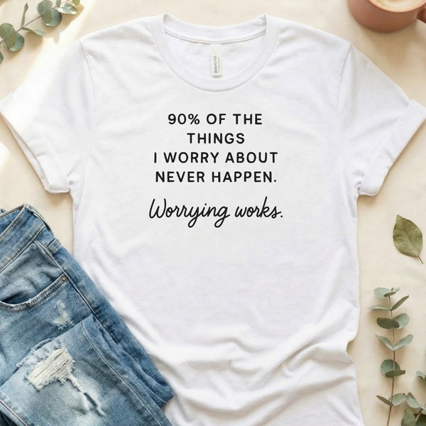 Ninety Percent of Things I Worry About Worrying Works T-Shirt