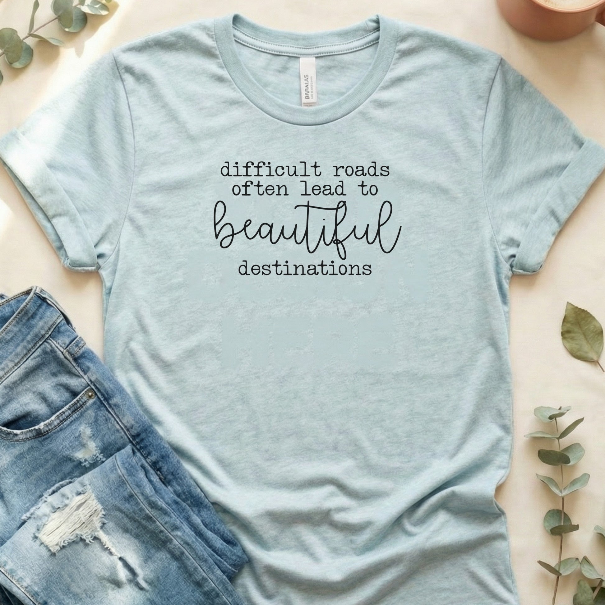 Difficult Roads Beautiful Destinations T-Shirt
