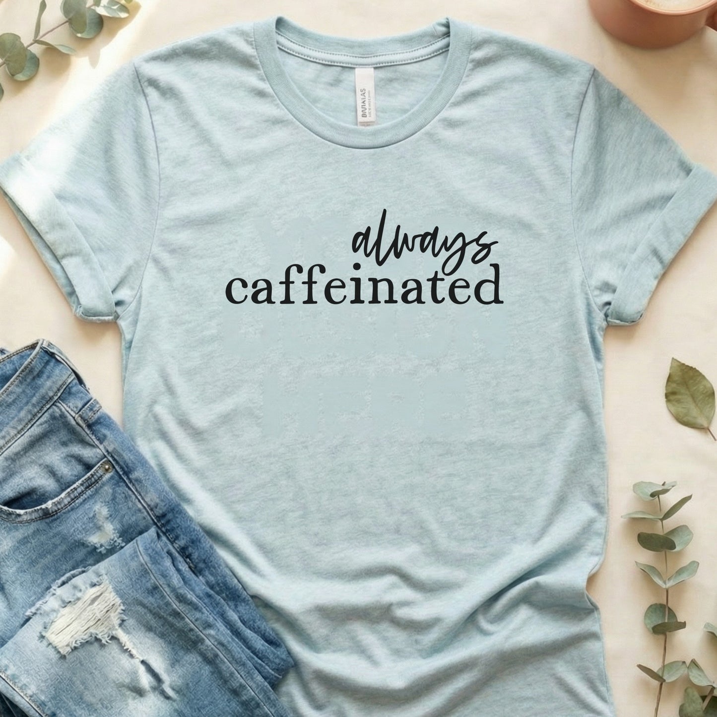 Always Caffeinated Graphic Tee Shirtfunny Shirt