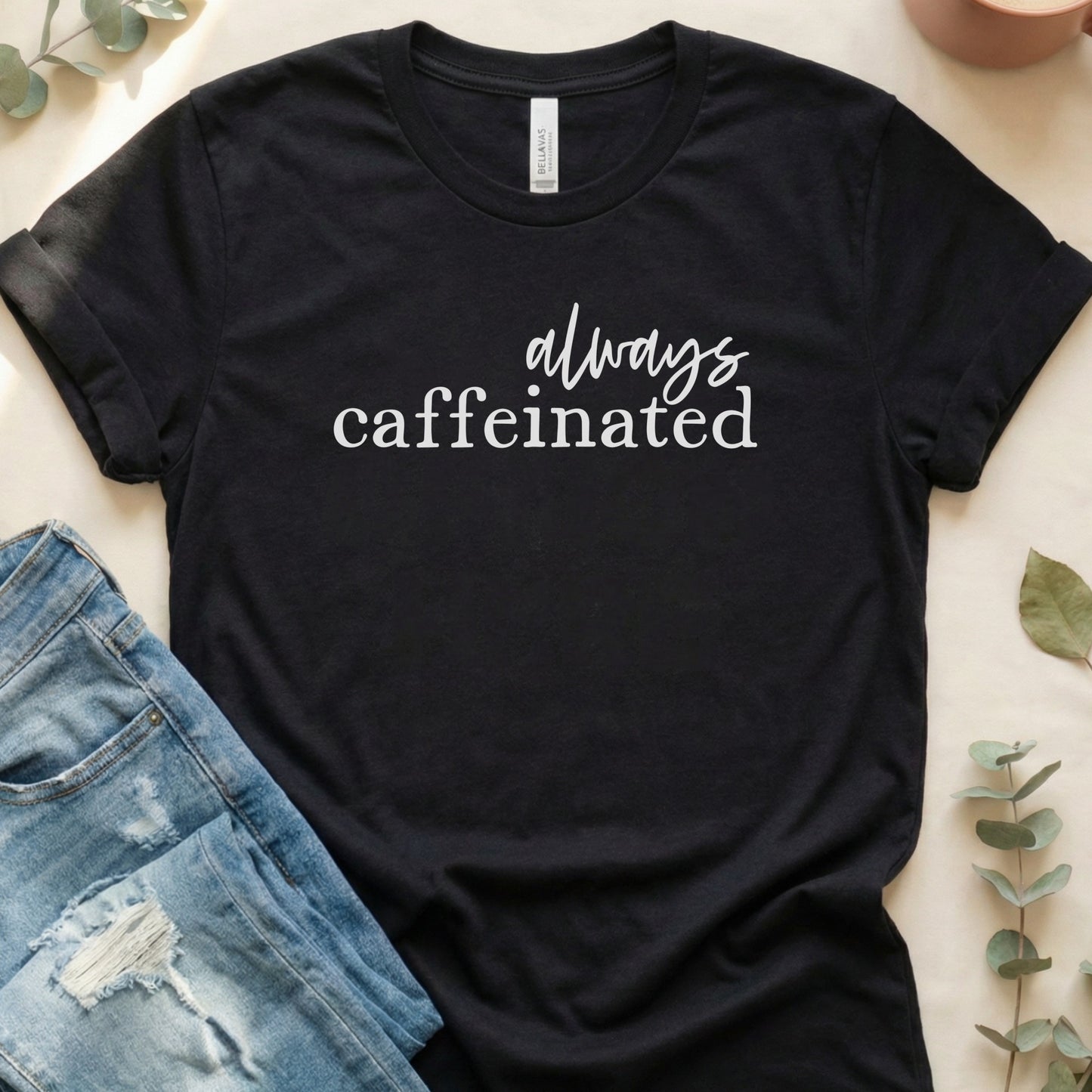 Always Caffeinated Graphic T-Shirt for Coffee Lovers