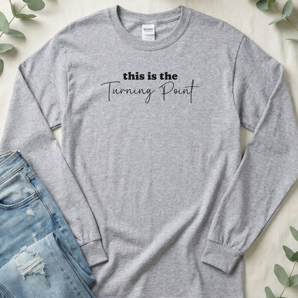 This Is The Turning Point Inspirational Phrase Long Sleeve T-Shirt