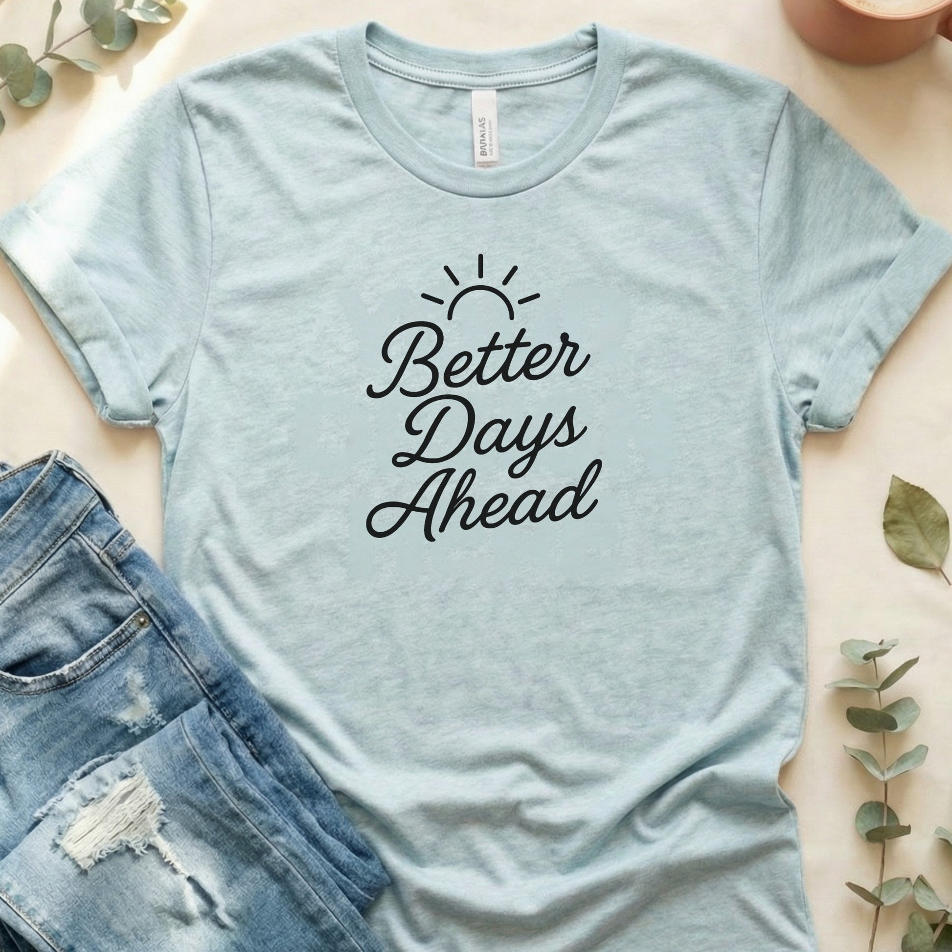Better Days Ahead Inspirational T-Shirt