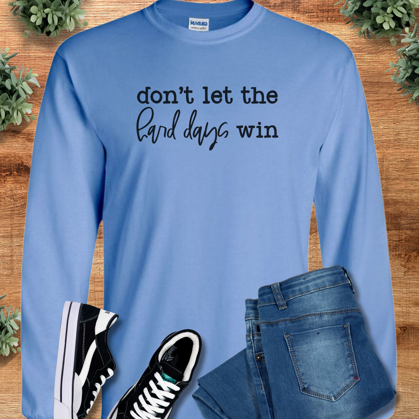 Don't Let the Hard Days Win - Long Sleeve Tee