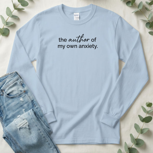 The Author Of My Own Anxiety Motivational Saying Long Sleeve T-Shirt