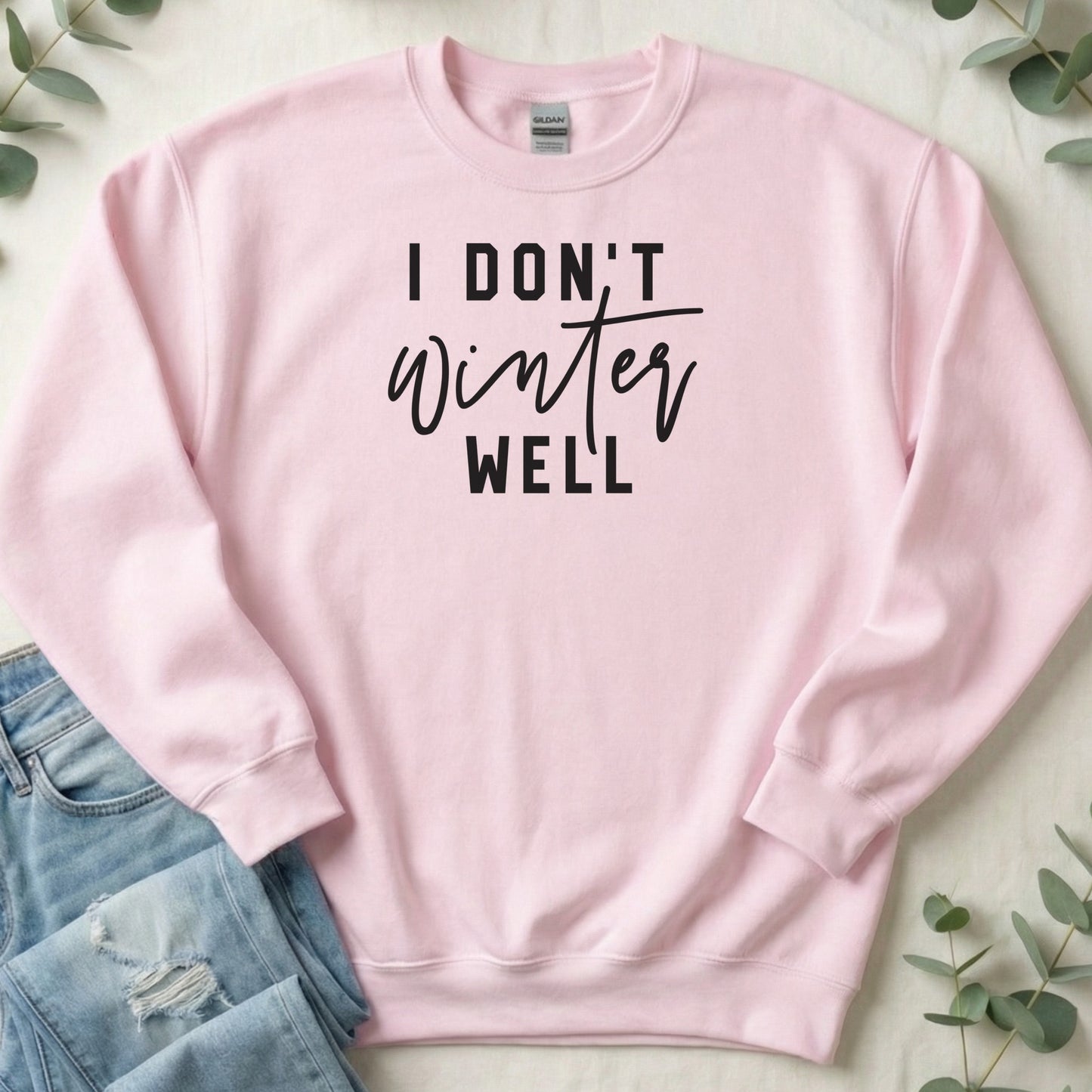 I Don't Winter Well Sweatshirt Comfy Cozy Winter Pullover