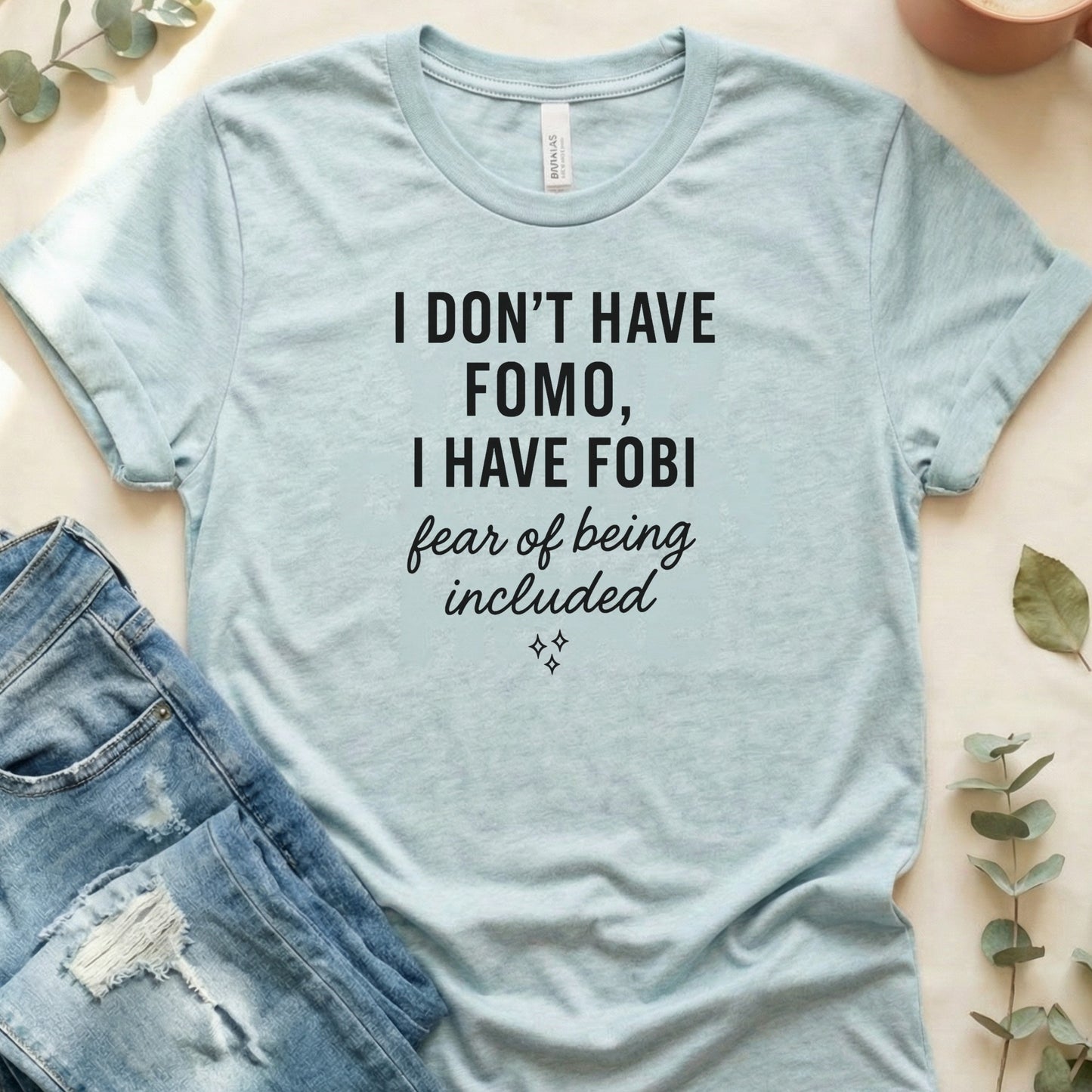 I Don't Have FOMO I Have FOBI Fear Of Being Included Tee