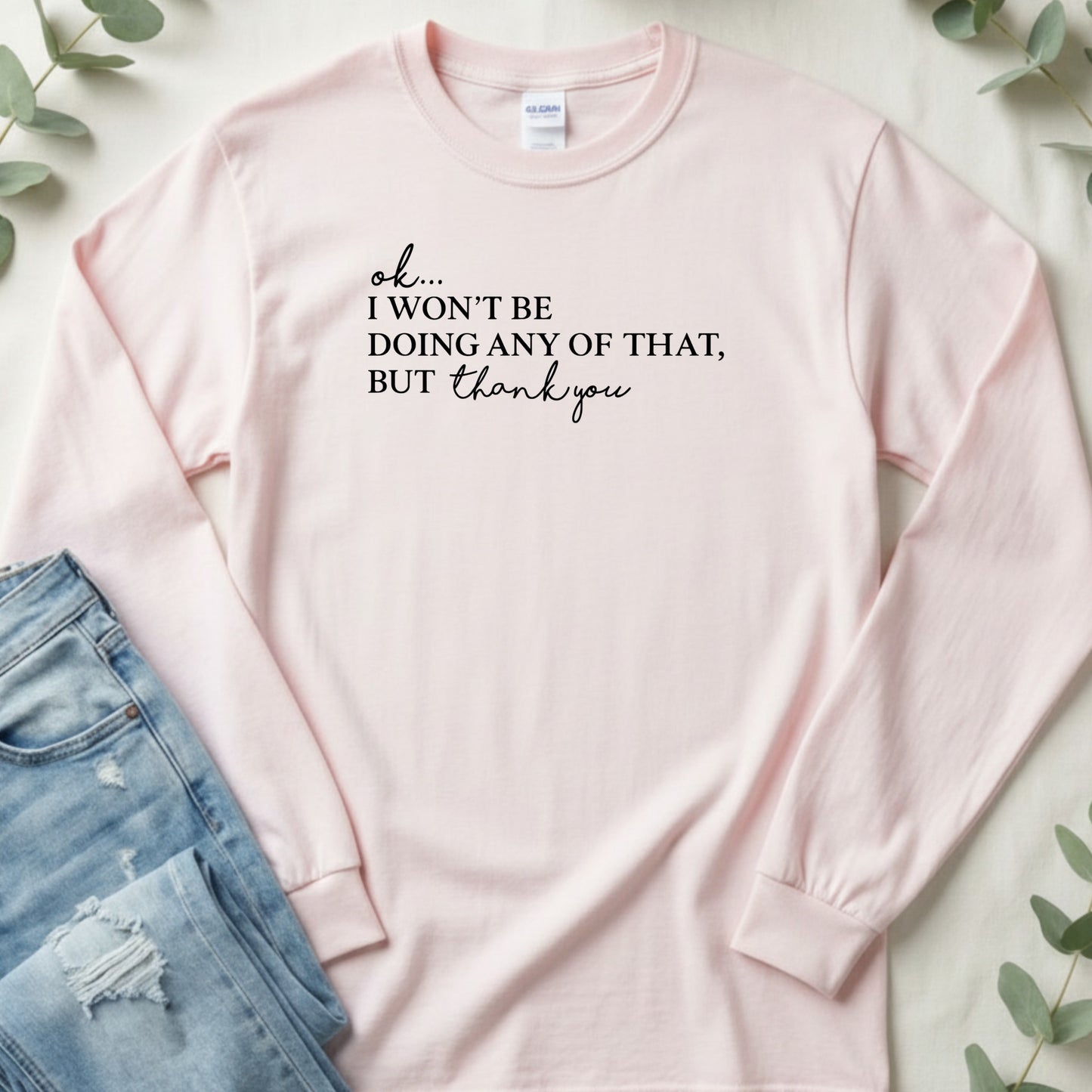 Ok I Won't Be Doing Any of That But Thank You Shirt