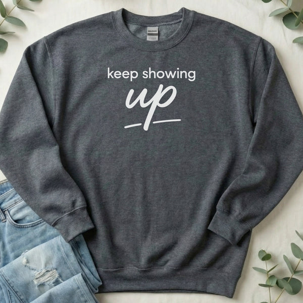 Keep Showing Up Word Art Positive Message Graphic Sweatshirt