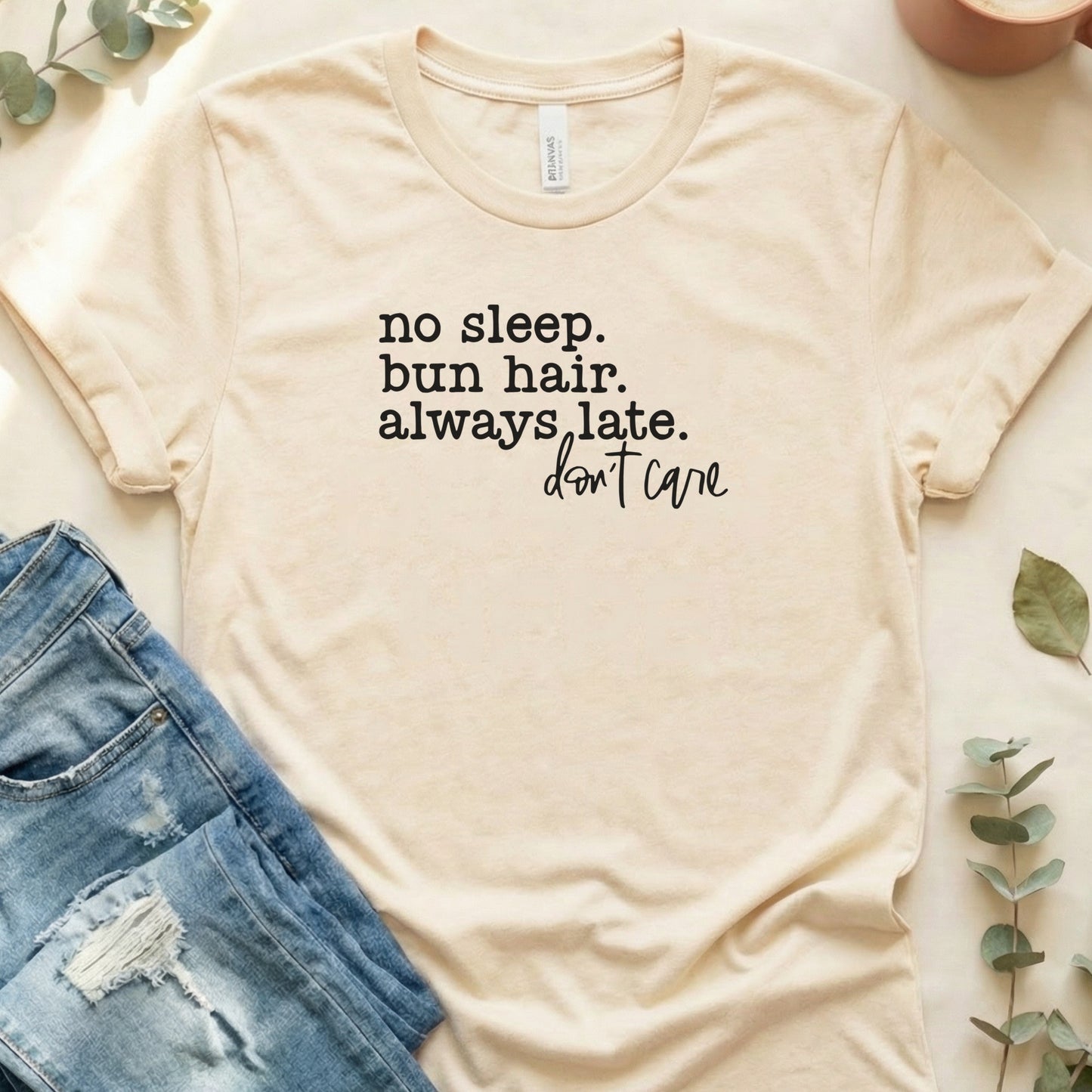 No Sleep Bun Hair Always Late Don't Care Shirt