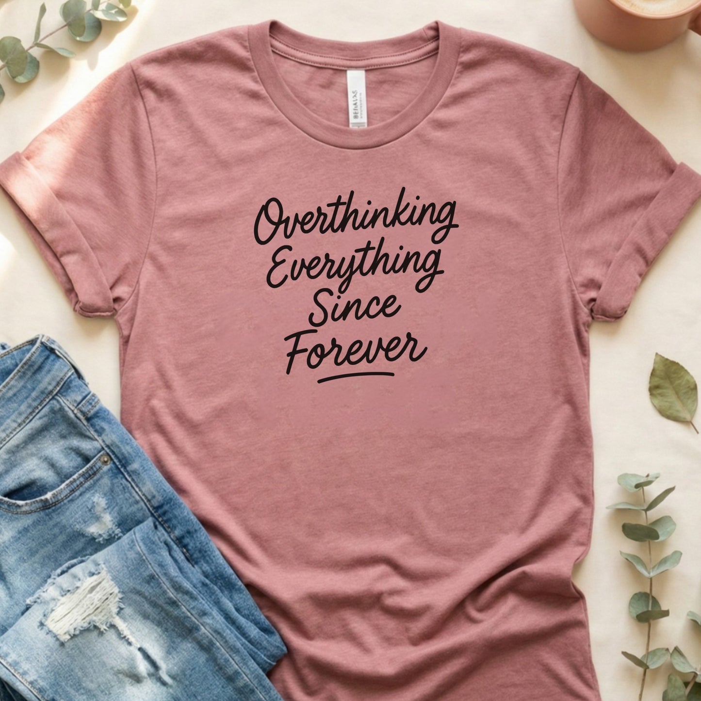 Overthinking Everything Since Forever T-Shirt