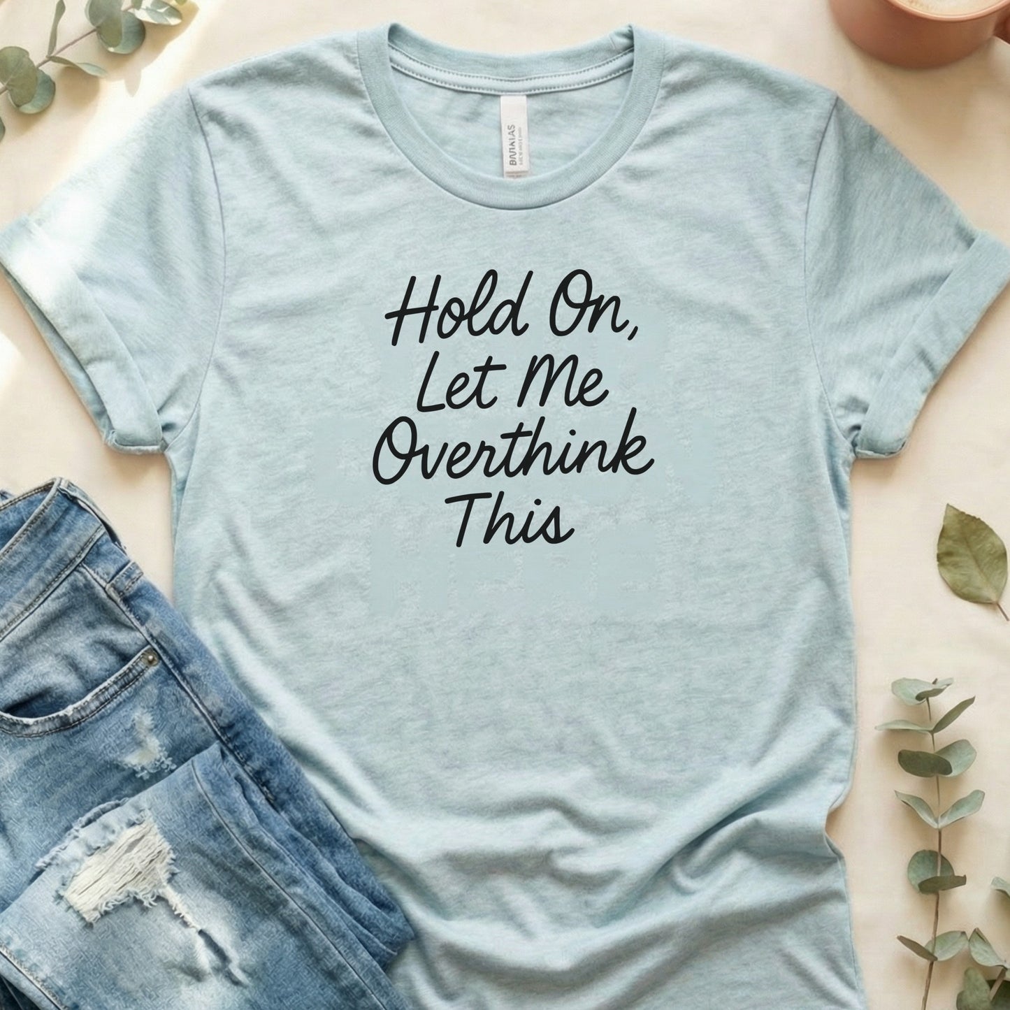 Hold On Let Me Overthink This Graphic T-Shirt