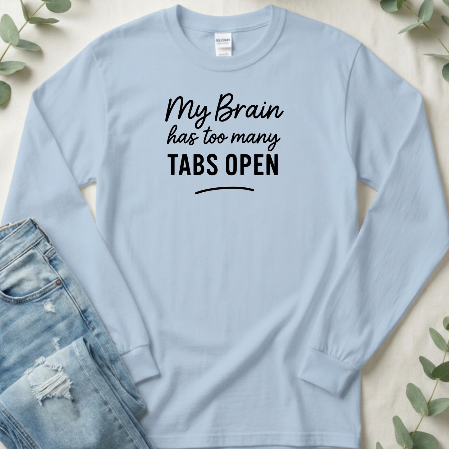 My Brain Has Too Many Tabs Open Funny Statement Long Sleeve T-Shirt