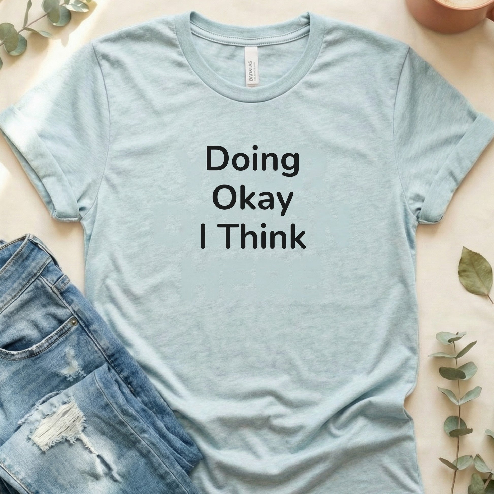 Doing Okay I Think Graphic Tee Shirt