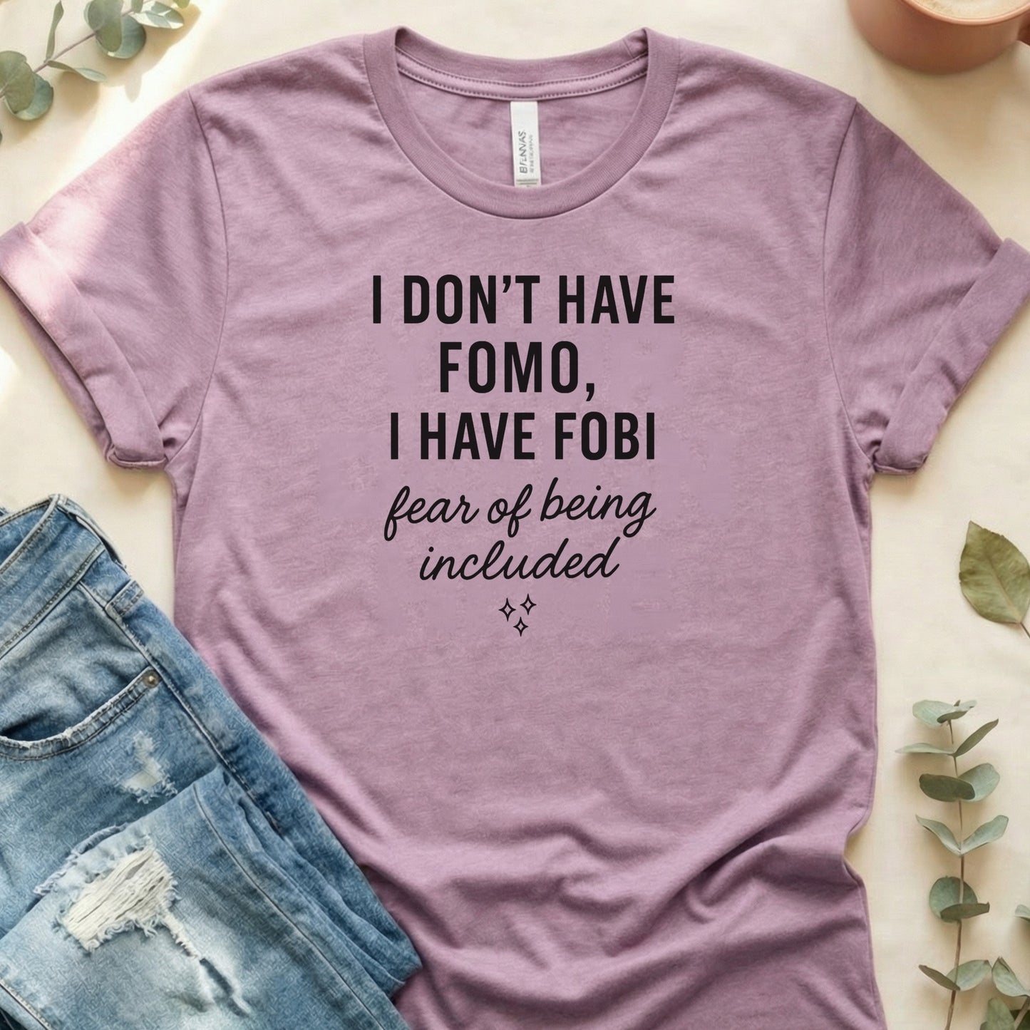 I Don't Have FOMO I Have FOBI Fear of Being Included Shirt