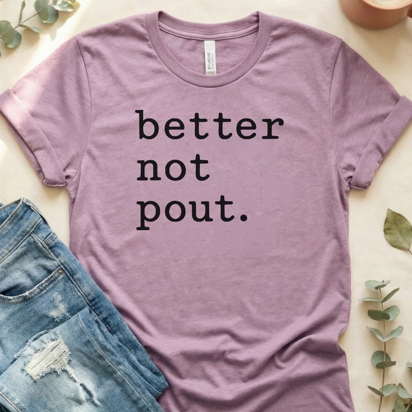 Better Not Pout Statement Tee Shirt