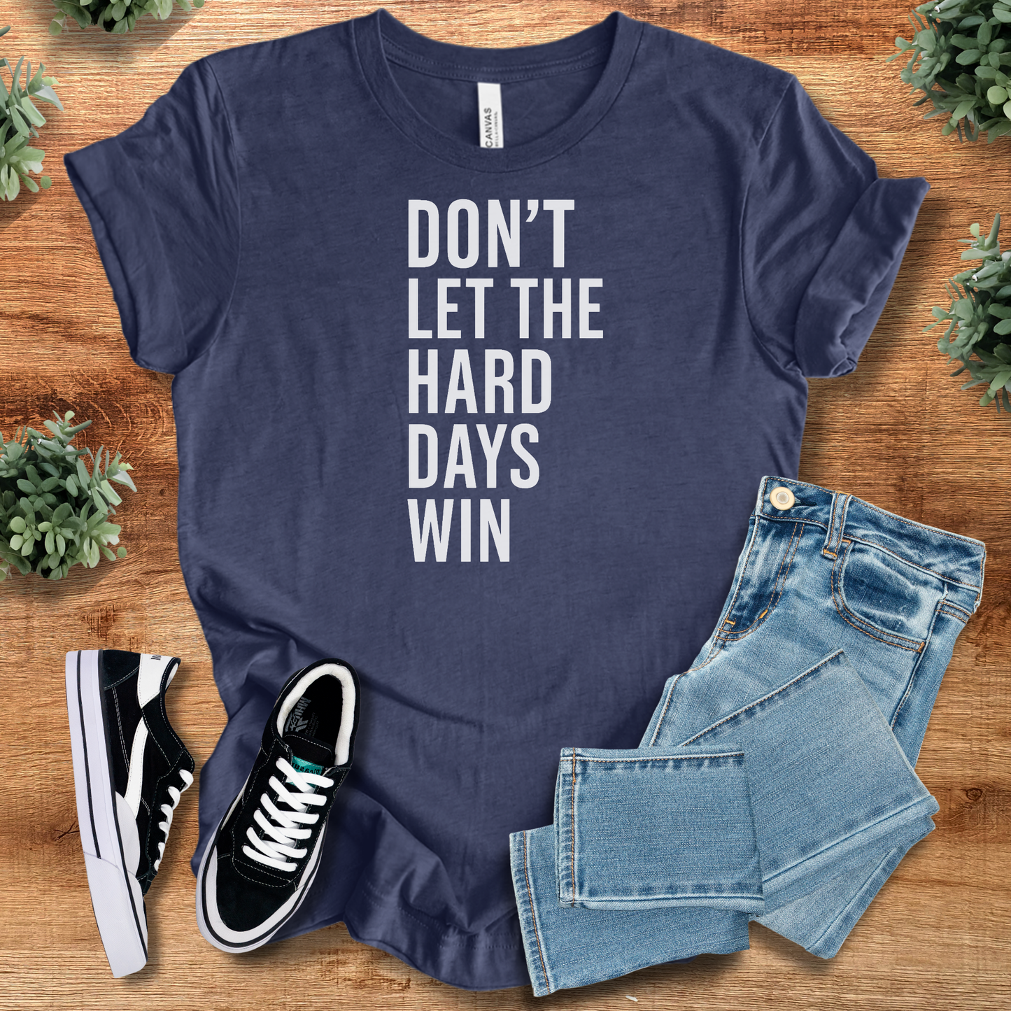 Don' Let the Hard Days Win Tee