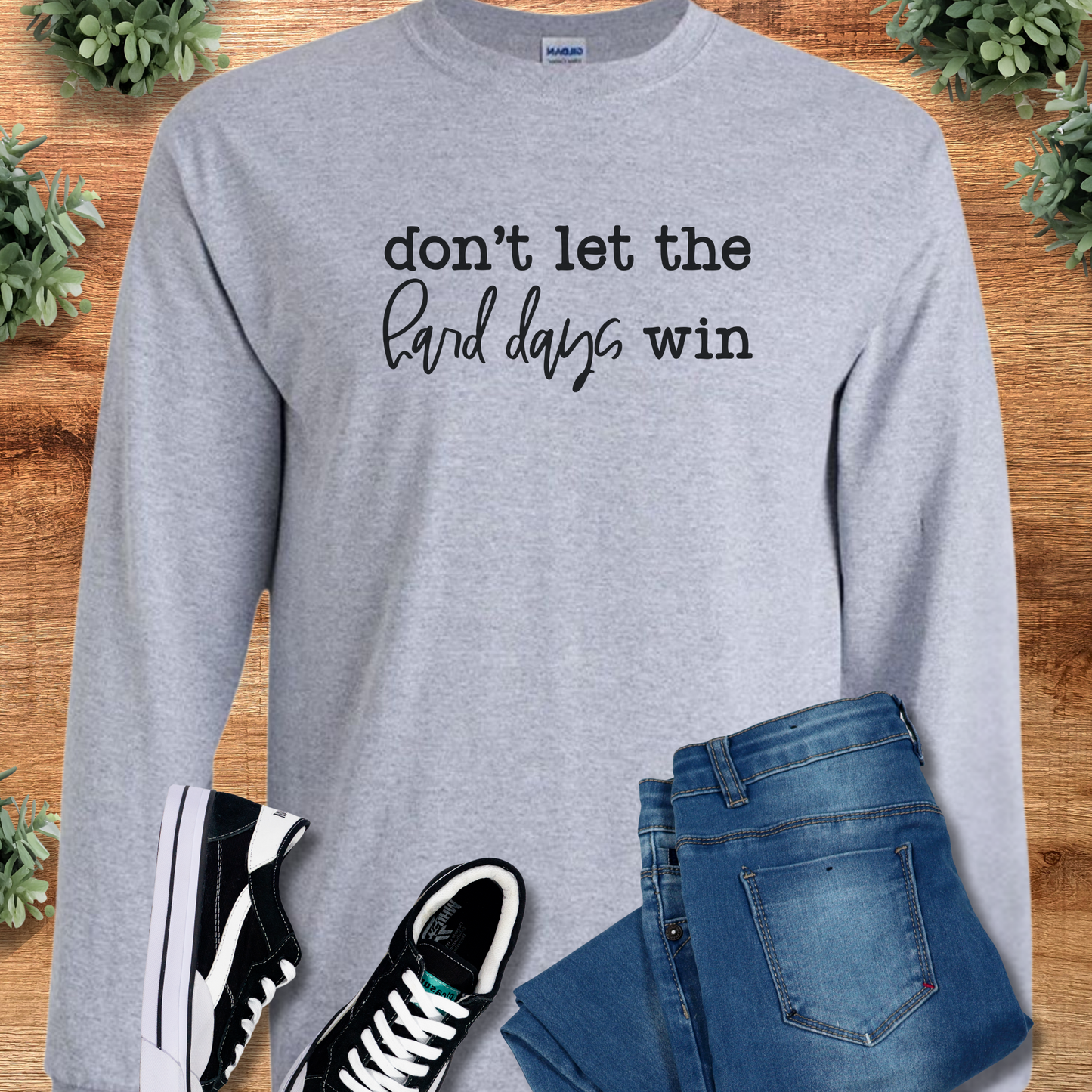Don't Let the Hard Days Win - Long Sleeve Tee
