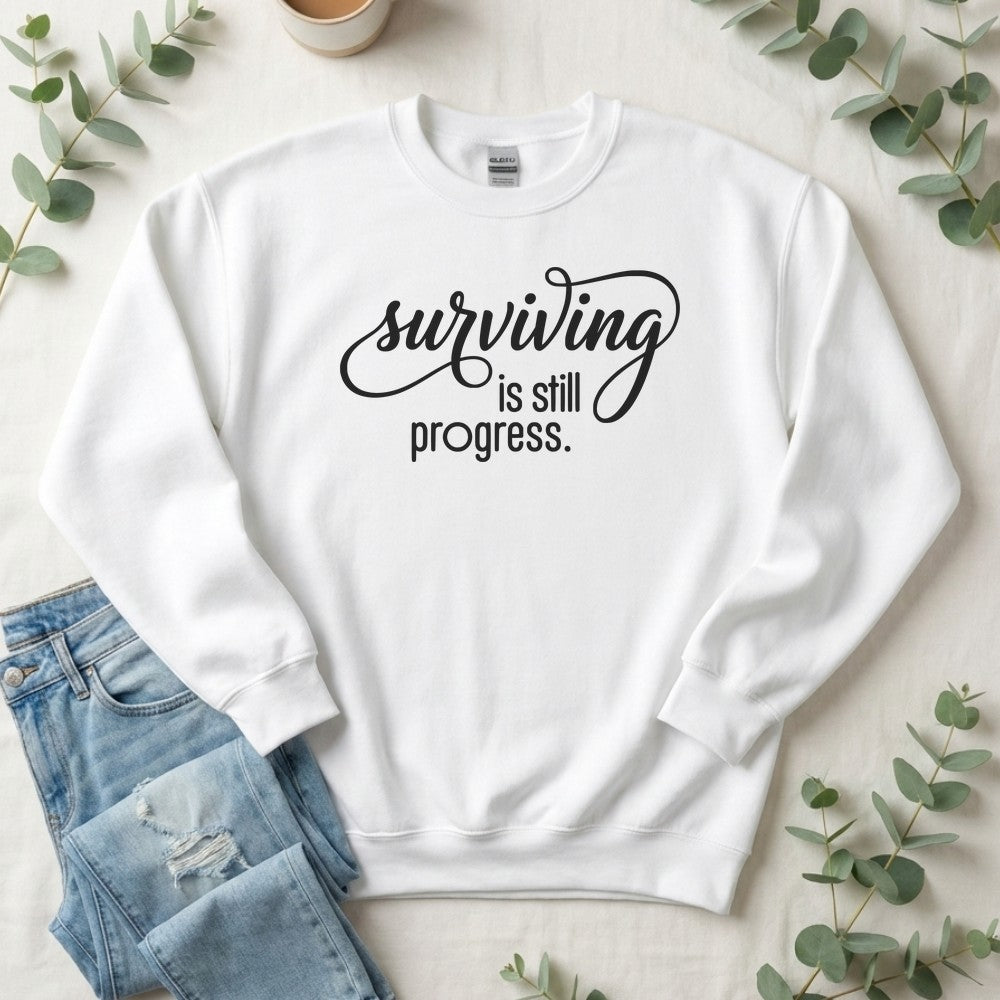 Surviving is Still Progress Sweatshirt | Mental Health Gift