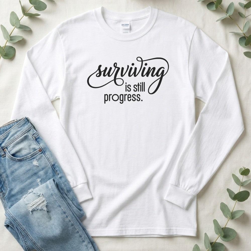 Surviving is Still Progress Long Sleeve | Mental Health Tee